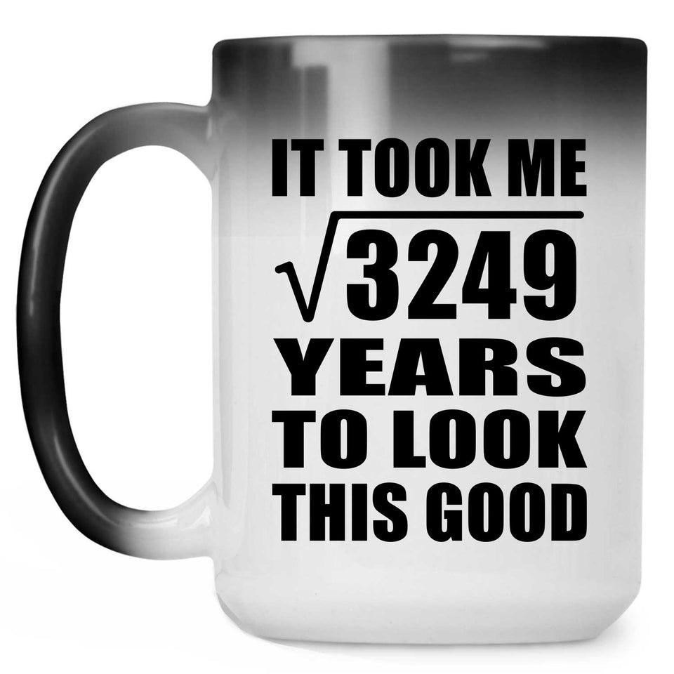 57th Birthday Took Square Root of 3249 Years To Look Good - 15oz Color Changing Mug