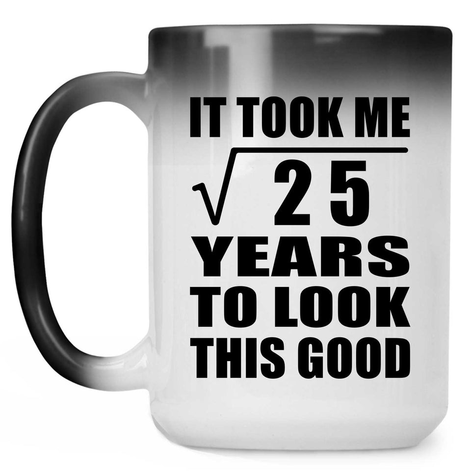 5th Birthday Took Square Root of 25 Years To Look Good - 15oz Color Changing Mug