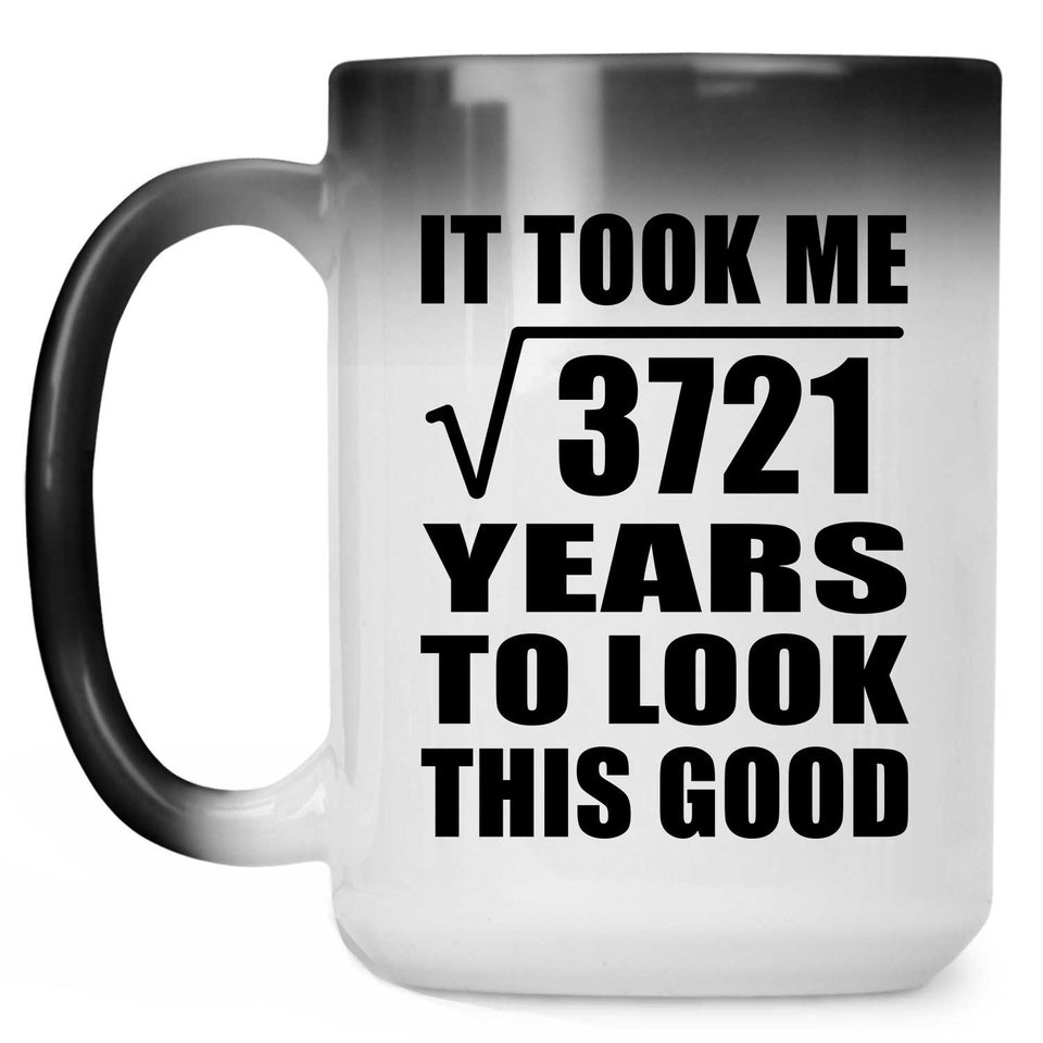 61st Birthday Took Square Root of 3721 Years To Look Good - 15oz Color Changing Mug