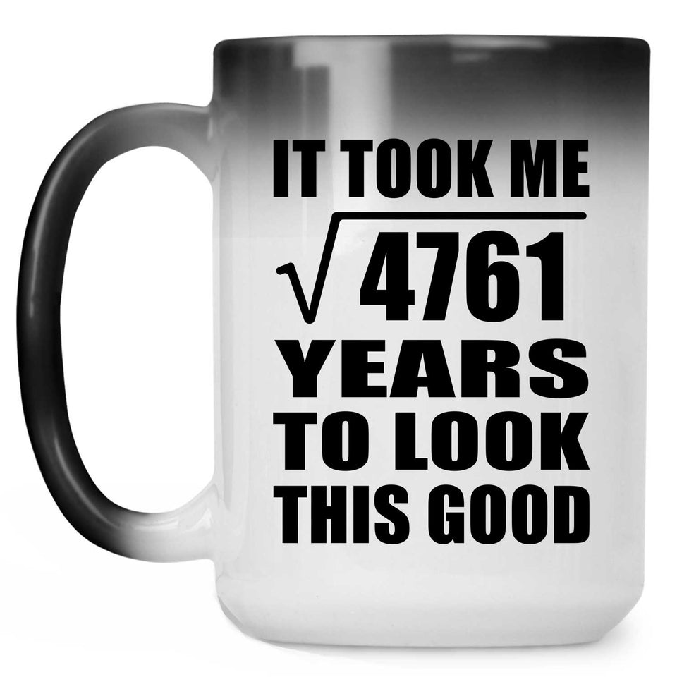 69th Birthday Took Square Root of 4761 Years To Look Good - 15oz Color Changing Mug