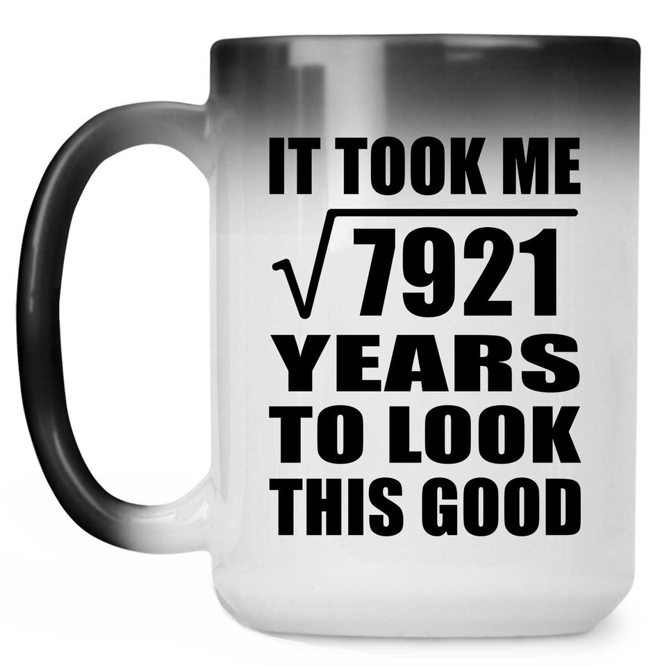 89th Birthday Took Square Root of 7921 Years To Look Good - 15oz Color Changing Mug