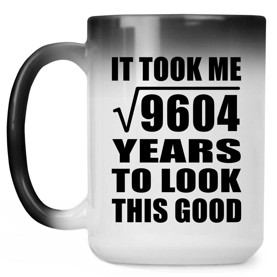 98th Birthday Took Square Root of 9604 Years To Look Good - 15oz Color Changing Mug