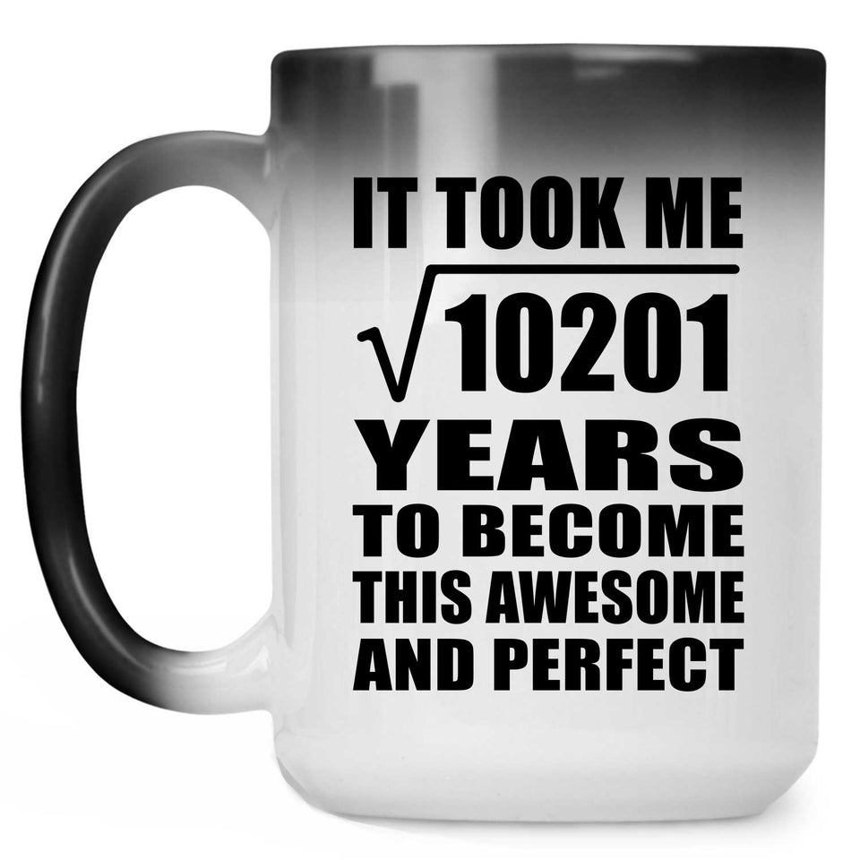 101st Birthday Took Square Root of 10201 Years To Awesome - 15oz Color Changing Mug
