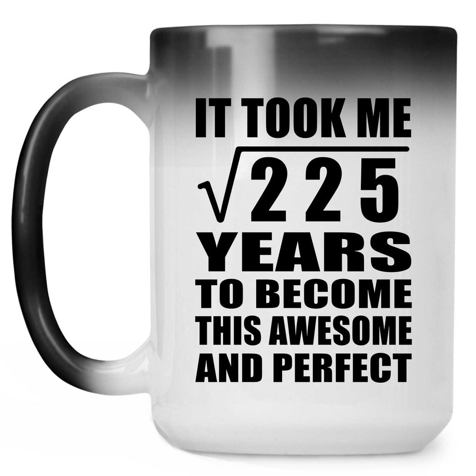 15th Birthday Took Square Root of 225 Years To Awesome - 15oz Color Changing Mug