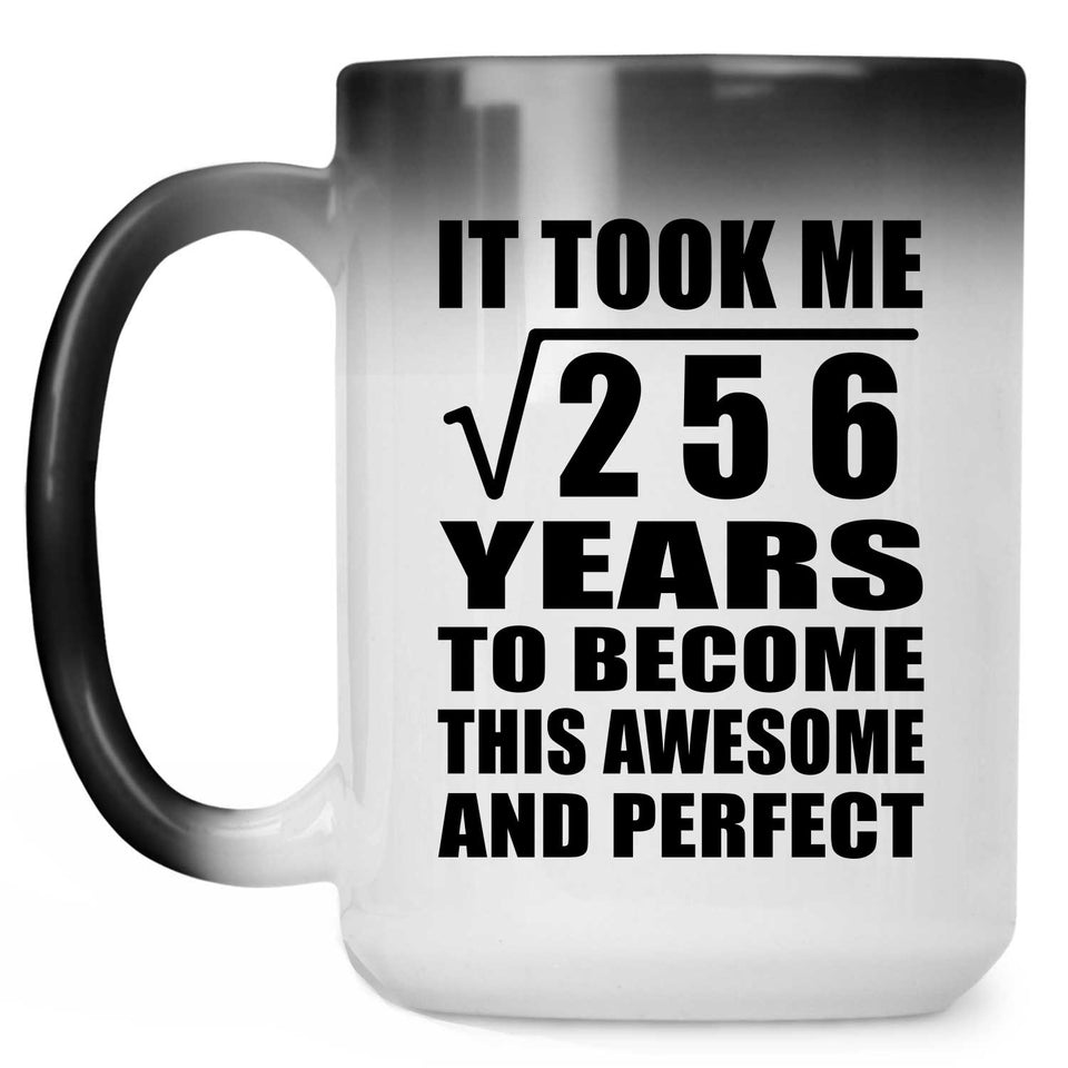 16th Birthday Took Square Root of 256 Years To Awesome - 15oz Color Changing Mug