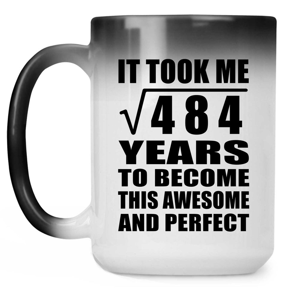 22nd Birthday Took Square Root of 484 Years To Awesome - 15oz Color Changing Mug