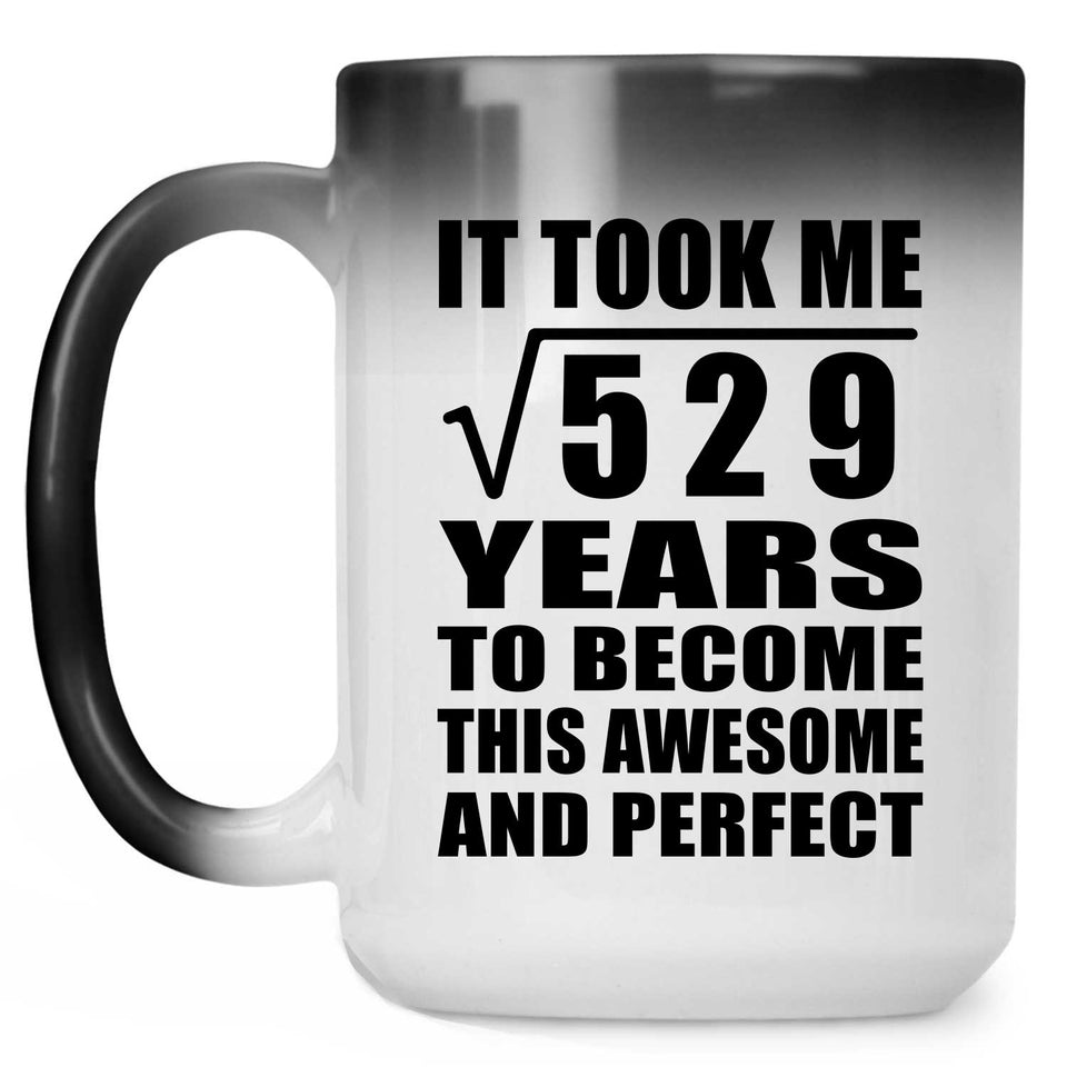 23rd Birthday Took Square Root of 529 Years To Awesome - 15oz Color Changing Mug