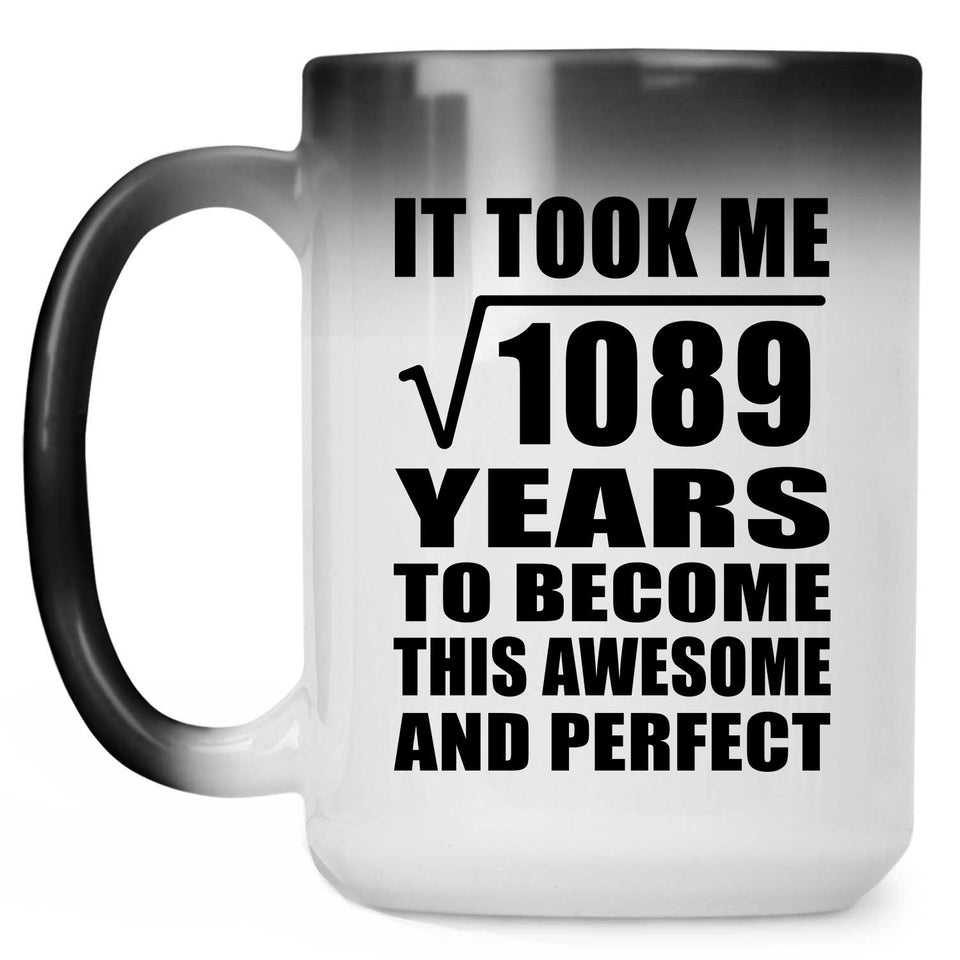 33rd Birthday Took Square Root of 1089 Years To Awesome - 15oz Color Changing Mug