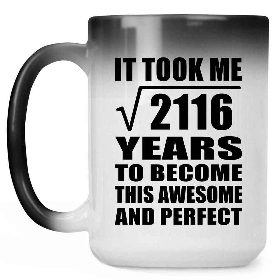 46th Birthday Took Square Root of 2116 Years To Awesome - 15oz Color Changing Mug