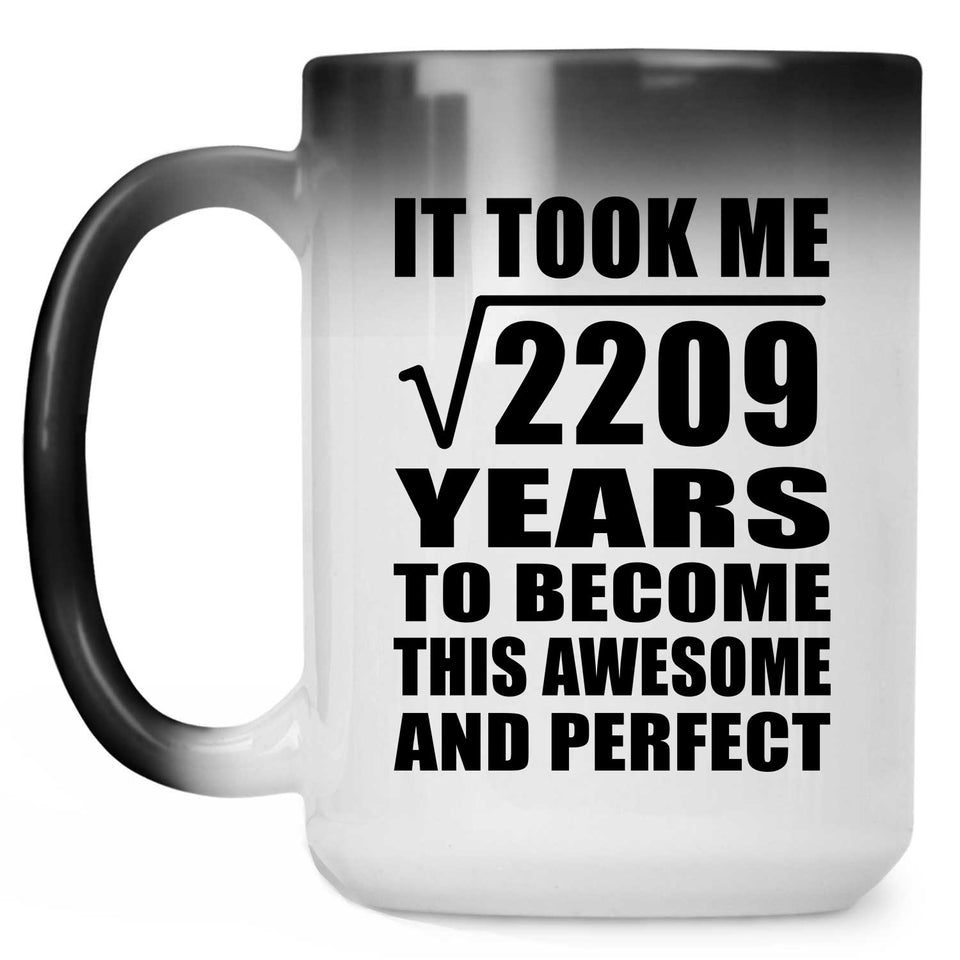 47th Birthday Took Square Root of 2209 Years To Awesome - 15oz Color Changing Mug