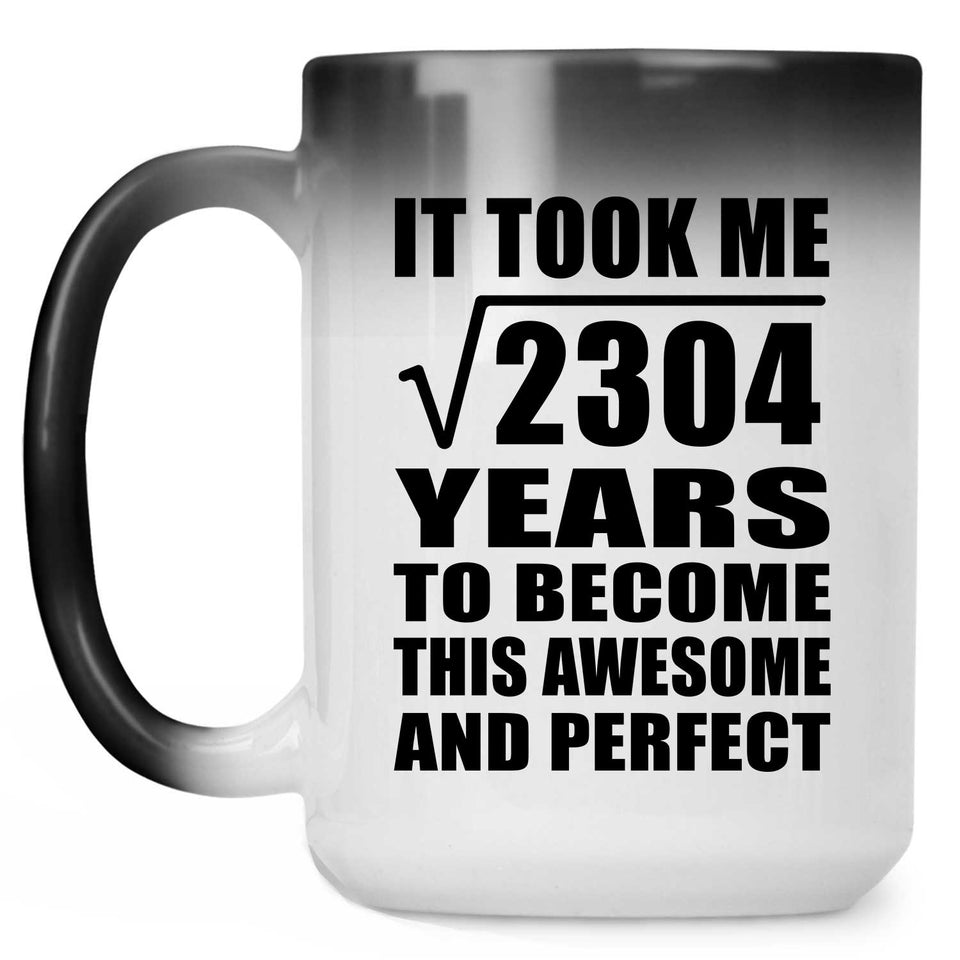 48th Birthday Took Square Root of 2304 Years To Awesome - 15oz Color Changing Mug