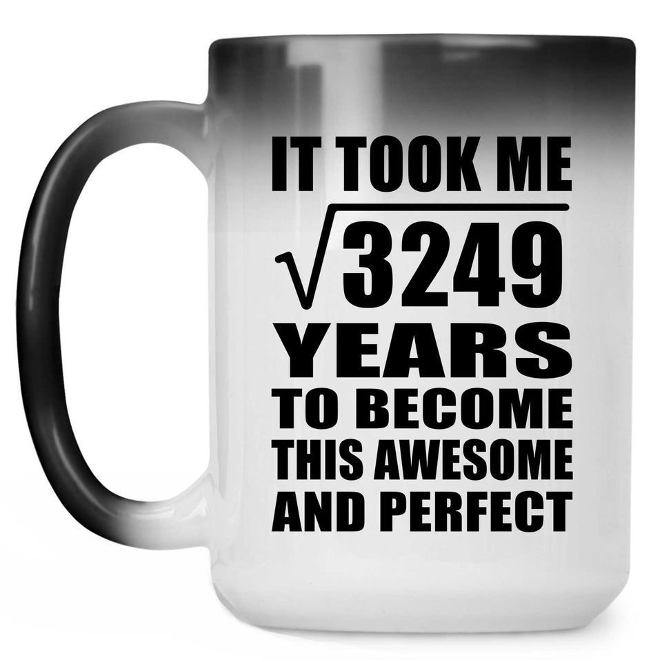 57th Birthday Took Square Root of 3249 Years To Awesome - 15oz Color Changing Mug