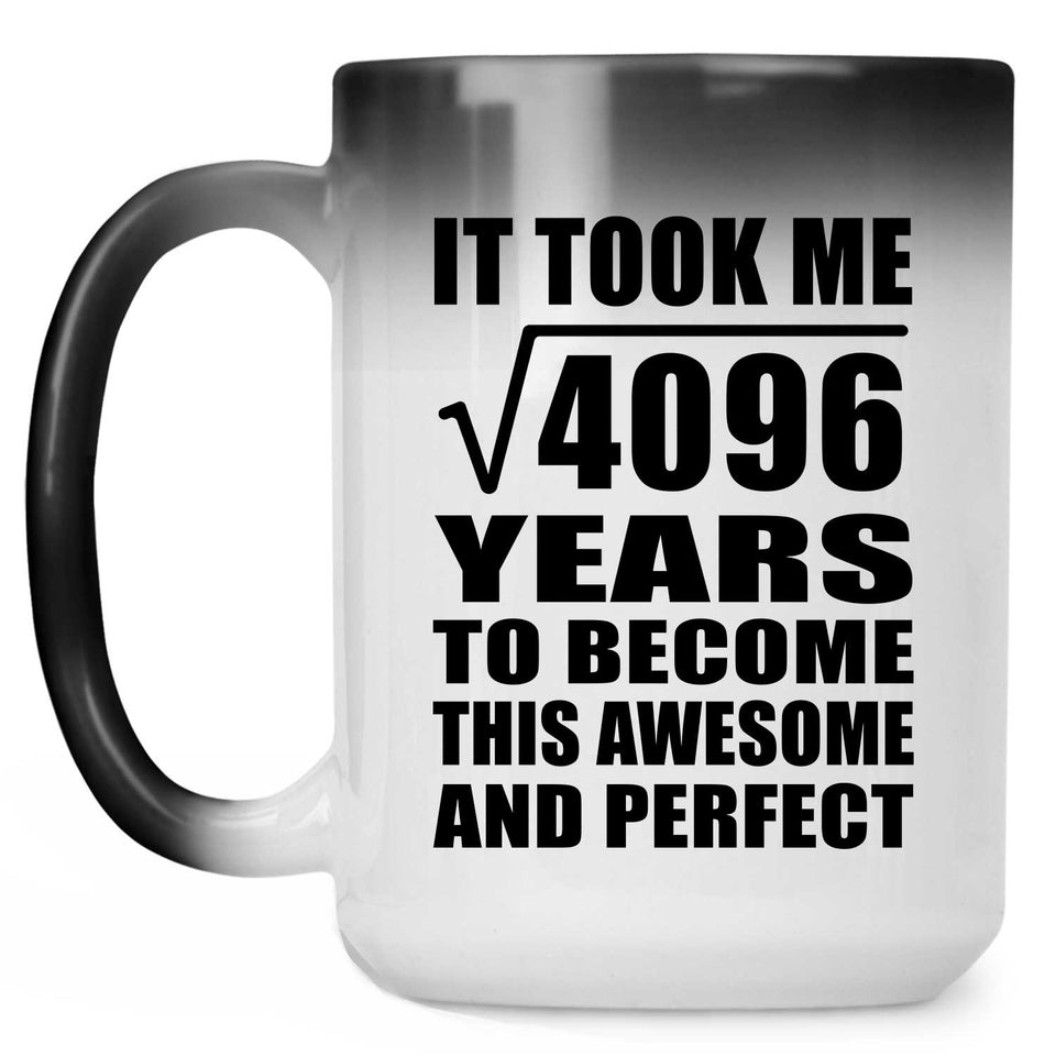 64th Birthday Took Square Root of 4096 Years To Awesome - 15oz Color Changing Mug