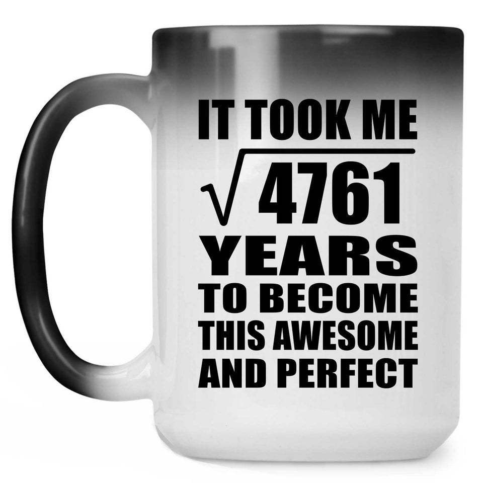 69th Birthday Took Square Root of 4761 Years To Awesome - 15oz Color Changing Mug