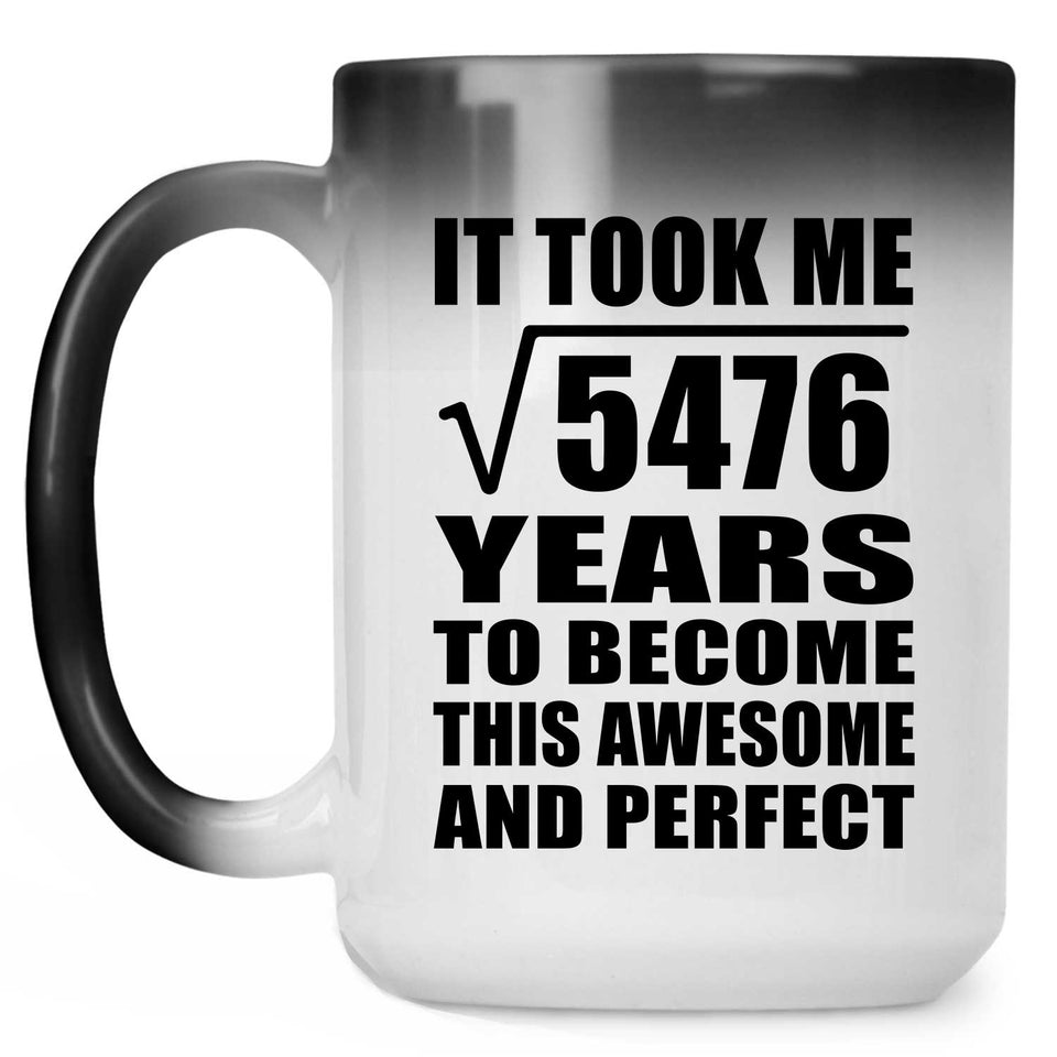 74th Birthday Took Square Root of 5476 Years To Awesome - 15oz Color Changing Mug