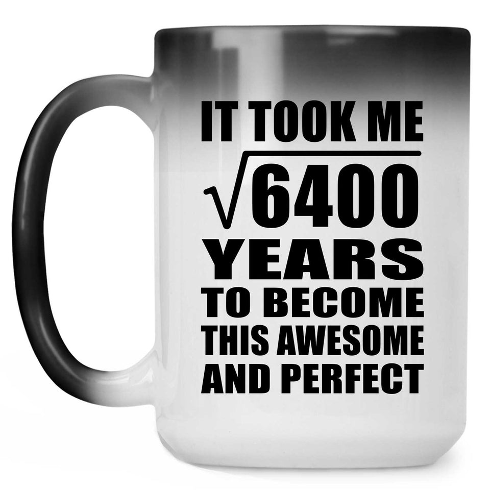 80th Birthday Took Square Root of 6400 Years To Awesome - 15oz Color Changing Mug