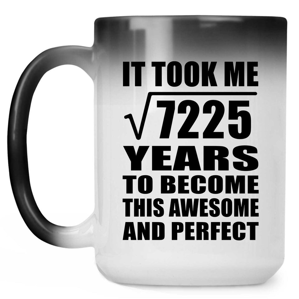 85th Birthday Took Square Root of 7225 Years To Awesome - 15oz Color Changing Mug