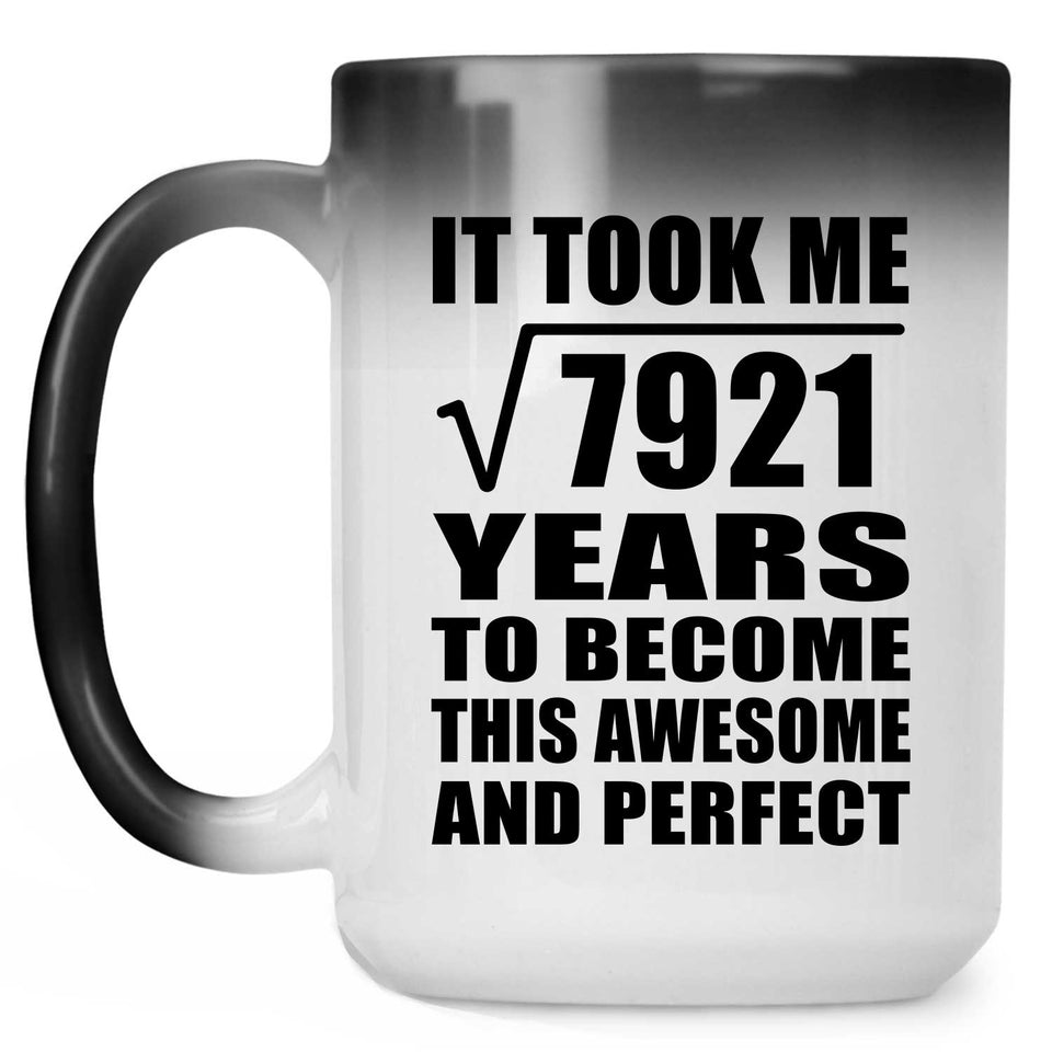 89th Birthday Took Square Root of 7921 Years To Awesome - 15oz Color Changing Mug