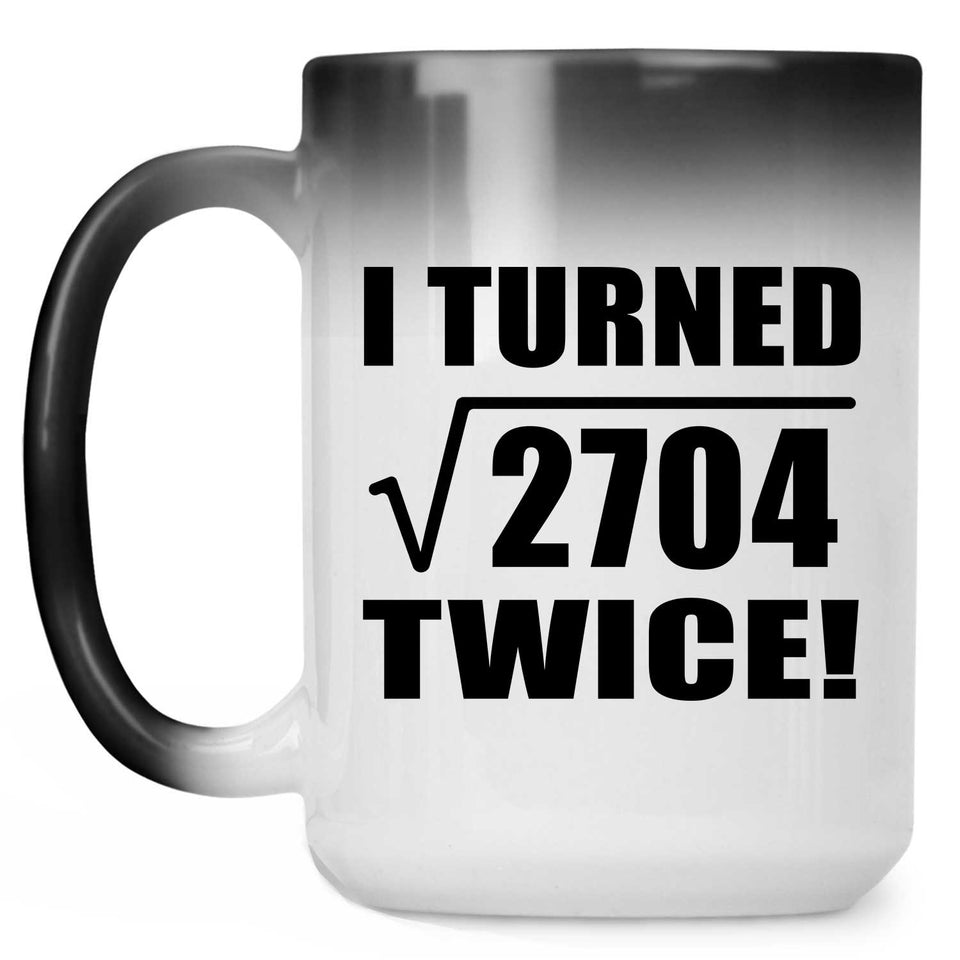 104th Birthday I Turned Square Root of 2704 Twice - 15oz Color Changing Mug