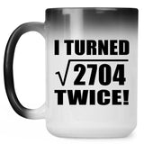 104th Birthday I Turned Square Root of 2704 Twice - 15oz Color Changing Mug