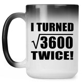 120th Birthday I Turned Square Root of 3600 Twice - 15oz Color Changing Mug