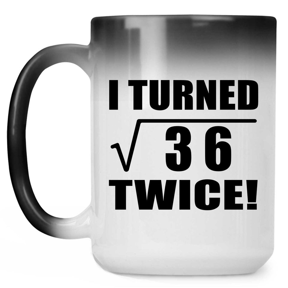 12th Birthday I Turned Square Root of 36 Twice - 15oz Color Changing Mug