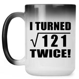 22nd Birthday I Turned Square Root of 121 Twice - 15oz Color Changing Mug