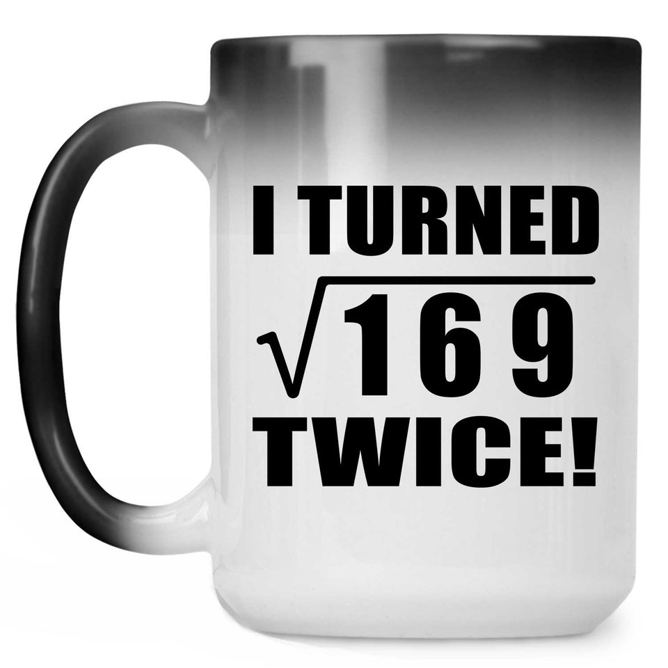 26th Birthday I Turned Square Root of 169 Twice - 15oz Color Changing Mug