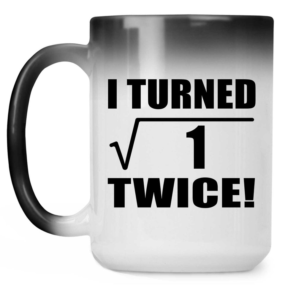 2nd Birthday I Turned Square Root of 1 Twice - 15oz Color Changing Mug