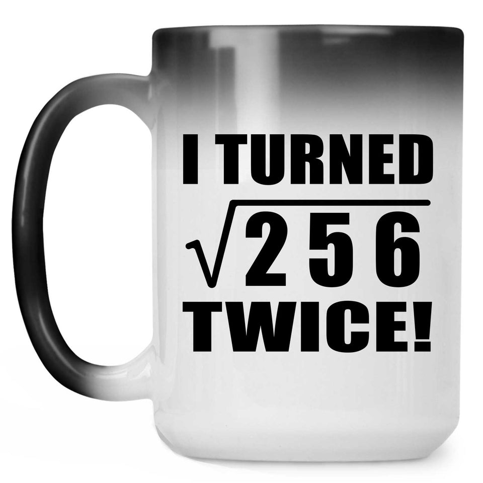 32nd Birthday I Turned Square Root of 256 Twice - 15oz Color Changing Mug
