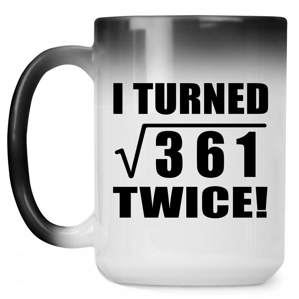 38th Birthday I Turned Square Root of 361 Twice - 15oz Color Changing Mug