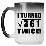 38th Birthday I Turned Square Root of 361 Twice - 15oz Color Changing Mug