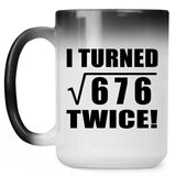 52nd Birthday I Turned Square Root of 676 Twice - 15oz Color Changing Mug