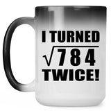 56th Birthday I Turned Square Root of 784 Twice - 15oz Color Changing Mug