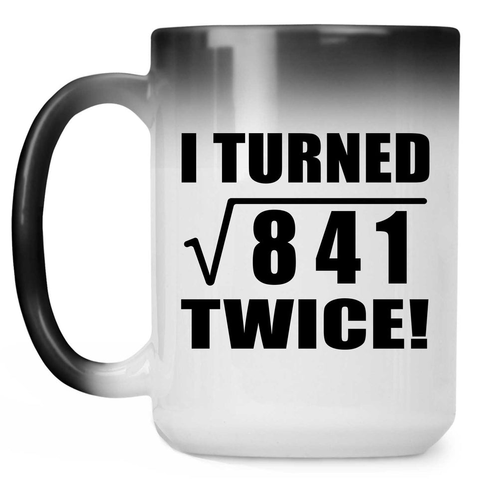 58th Birthday I Turned Square Root of 841 Twice - 15oz Color Changing Mug
