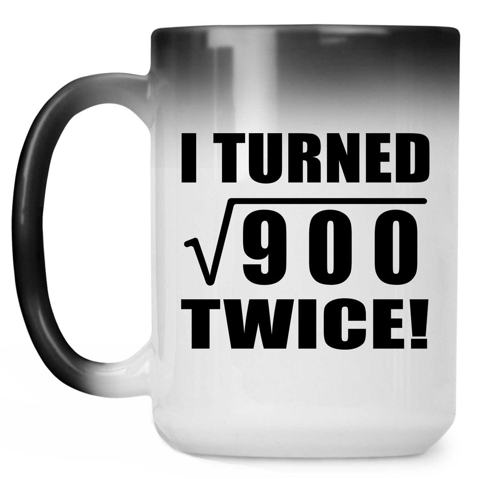 60th Birthday I Turned Square Root of 900 Twice - 15oz Color Changing Mug