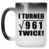 62nd Birthday I Turned Square Root of 961 Twice - 15oz Color Changing Mug