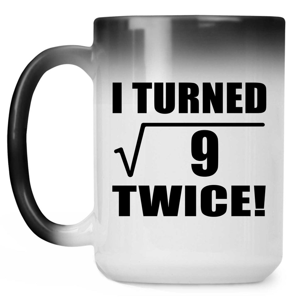 6th Birthday I Turned Square Root of 9 Twice - 15oz Color Changing Mug