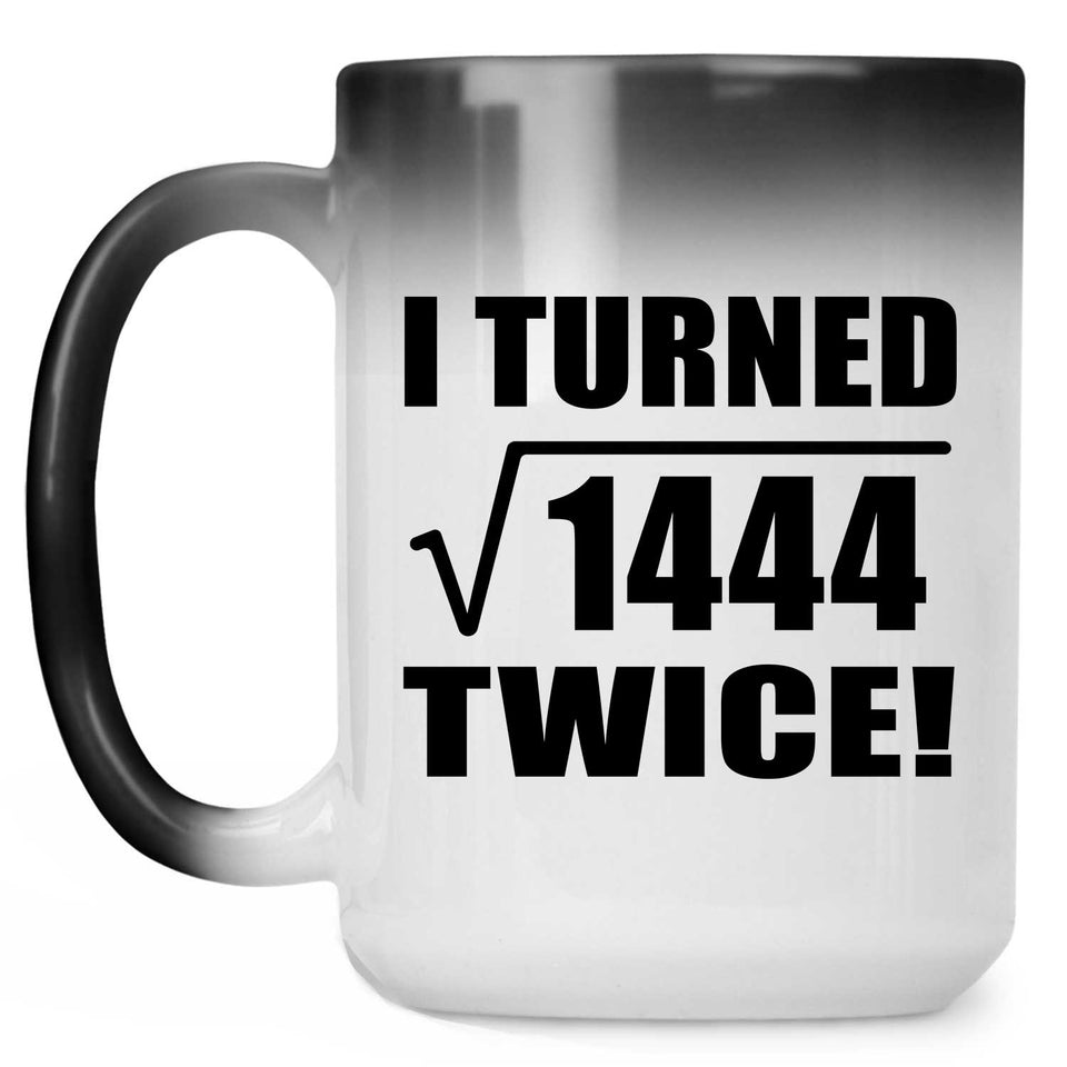 76th Birthday I Turned Square Root of 1444 Twice - 15oz Color Changing Mug