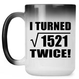 78th Birthday I Turned Square Root of 1521 Twice - 15oz Color Changing Mug