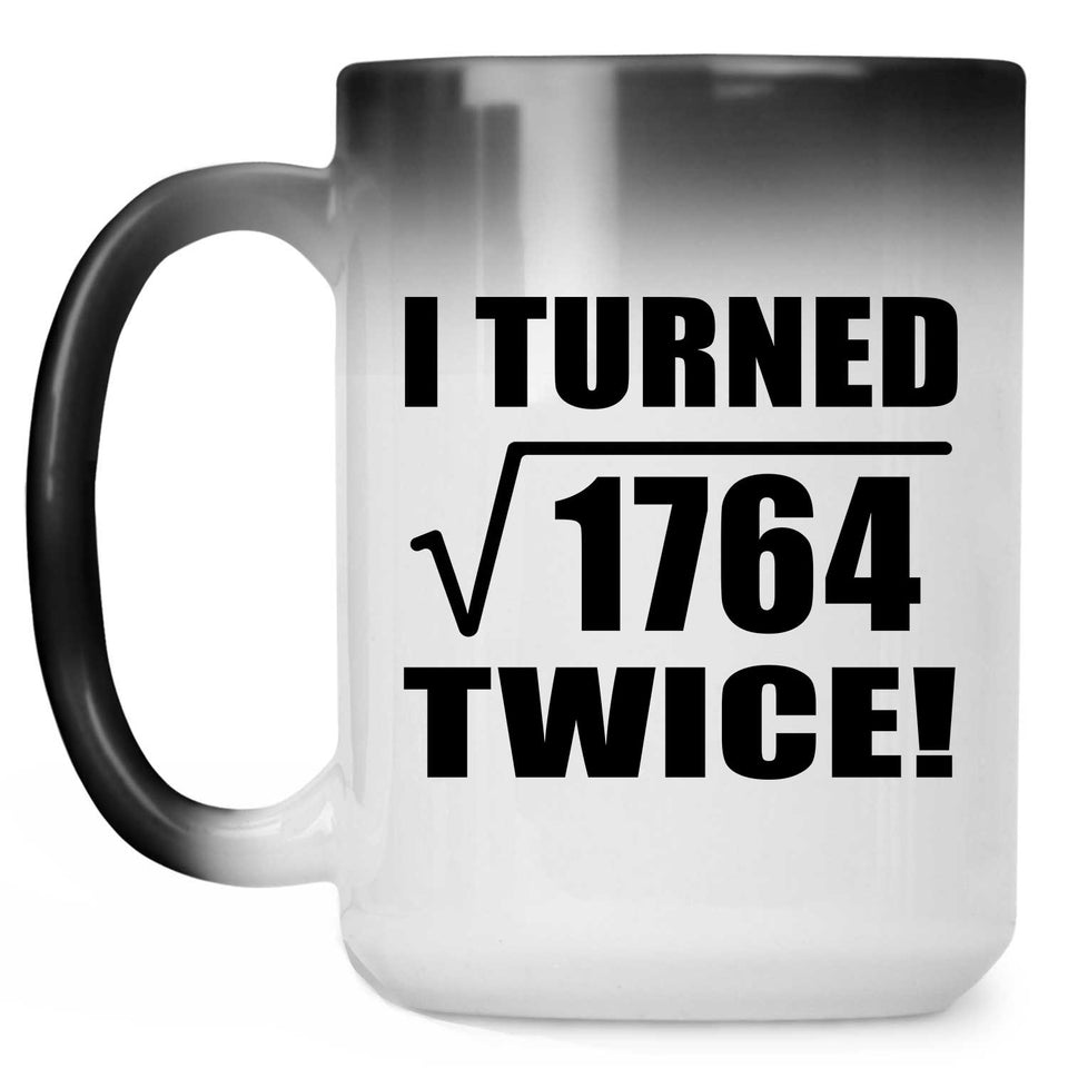 84th Birthday I Turned Square Root of 1764 Twice - 15oz Color Changing Mug