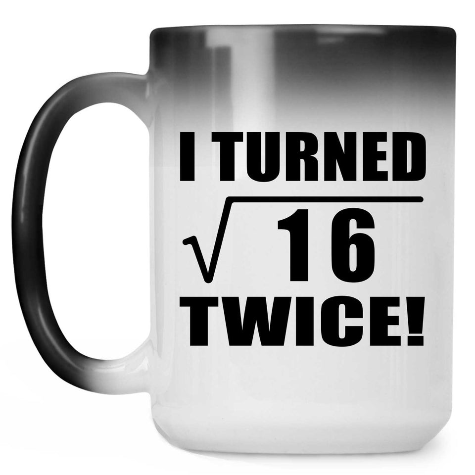 8th Birthday I Turned Square Root of 16 Twice - 15oz Color Changing Mug