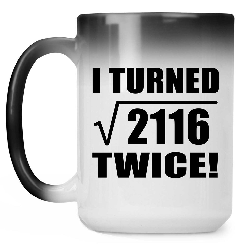 92nd Birthday I Turned Square Root of 2116 Twice - 15oz Color Changing Mug
