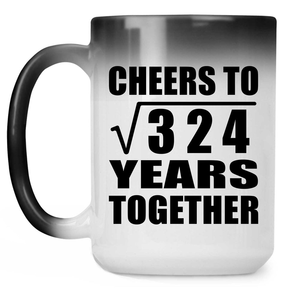 18th Anniversary Cheers To Square Root of 324 Years Together - 15oz Color Changing Mug