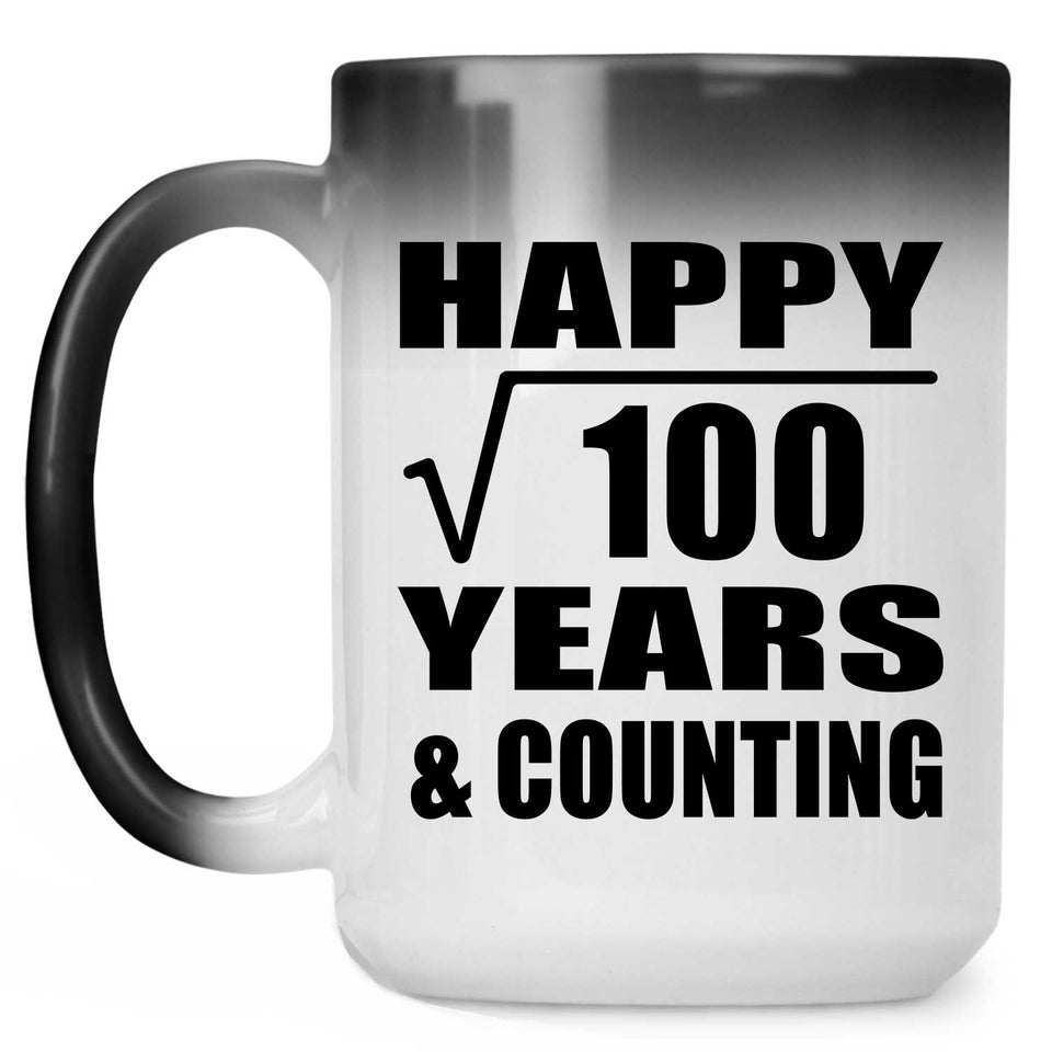 Happy 10th Anniversary Square Root of 100 Years & Counting - 15oz Color Changing Mug