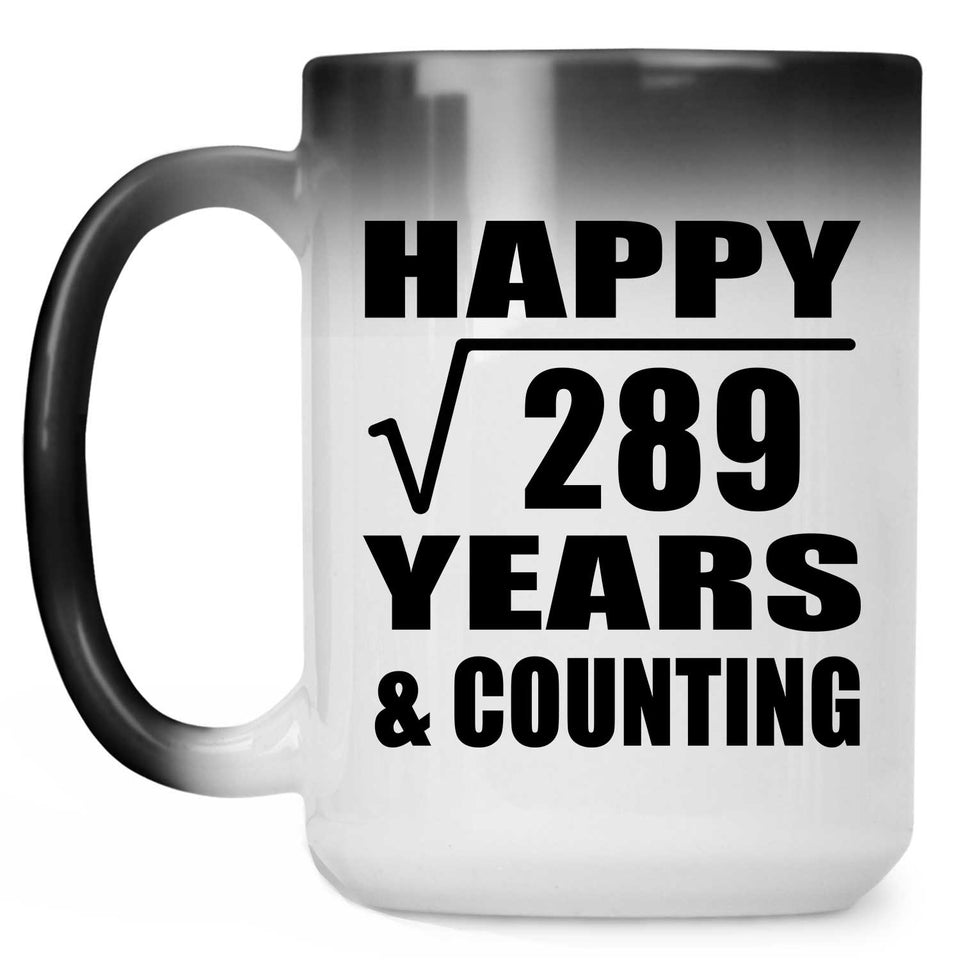 Happy 17th Anniversary Square Root of 289 Years & Counting - 15oz Color Changing Mug
