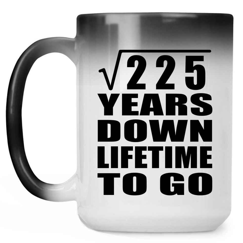 15th Anniversary Square Root of 225 Years Lifetime To Go - 15oz Color Changing Mug