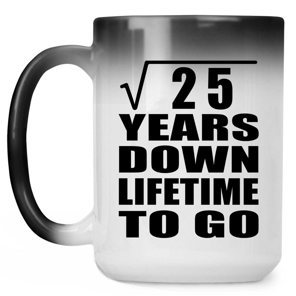 5th Anniversary Square Root of 25 Years Lifetime To Go - 15oz Color Changing Mug