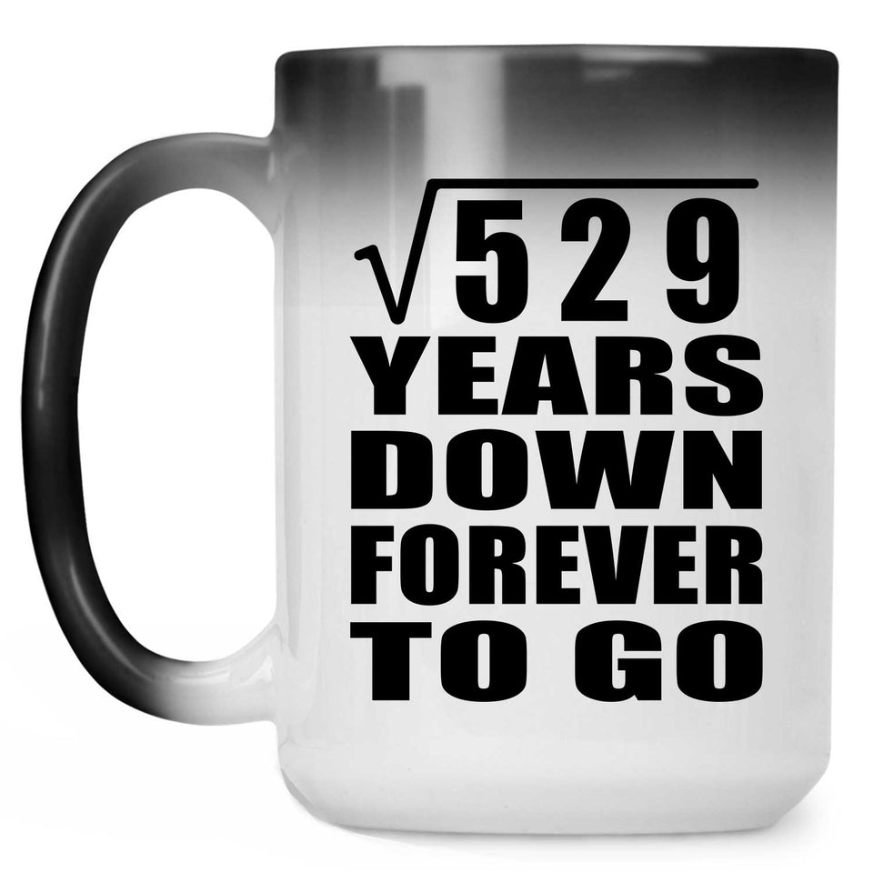 23rd Anniversary Square Root of 529 Years Down Forever To Go - 15oz Color Changing Mug
