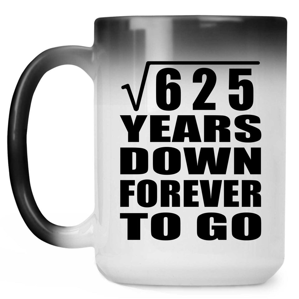 25th Anniversary Square Root of 625 Years Down Forever To Go - 15oz Color Changing Mug